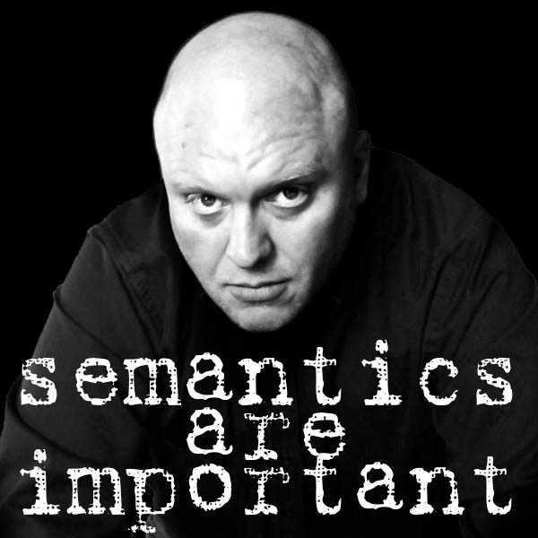 Podcast – Semantics Are Important